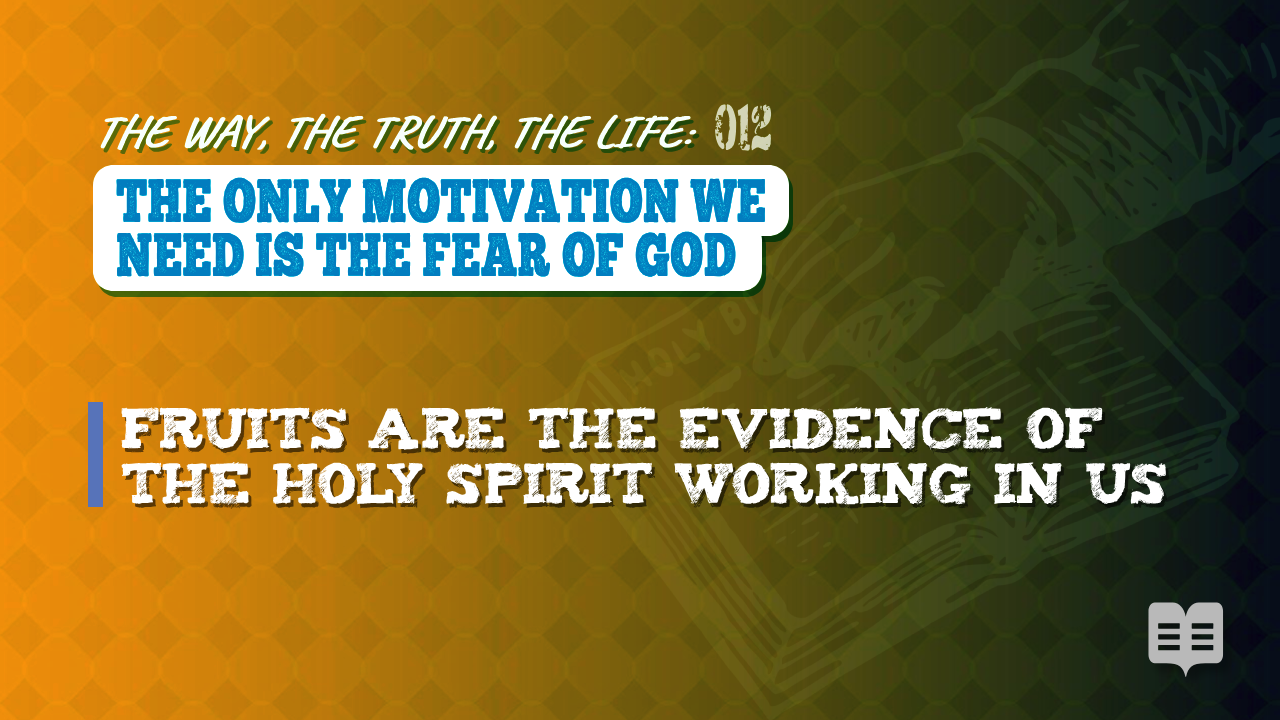 THE WAY, THE TRUTH, THE LIFE 012 = THE ONLY MOTIVATION WE NEED IS THE FEAR OF GOD