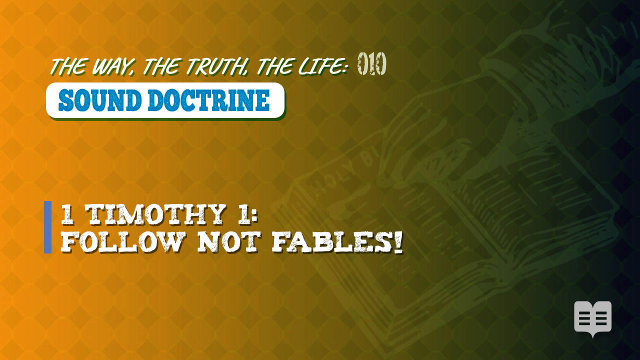 THE WAY, THE TRUTH, THE LIFE 010: SOUND DOCTRINE