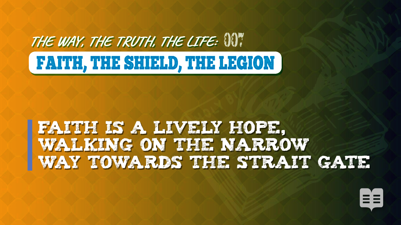 THE WAY, THE TRUTH, THE LIFE 007: FAITH, THE SHIELD, THE LEGION