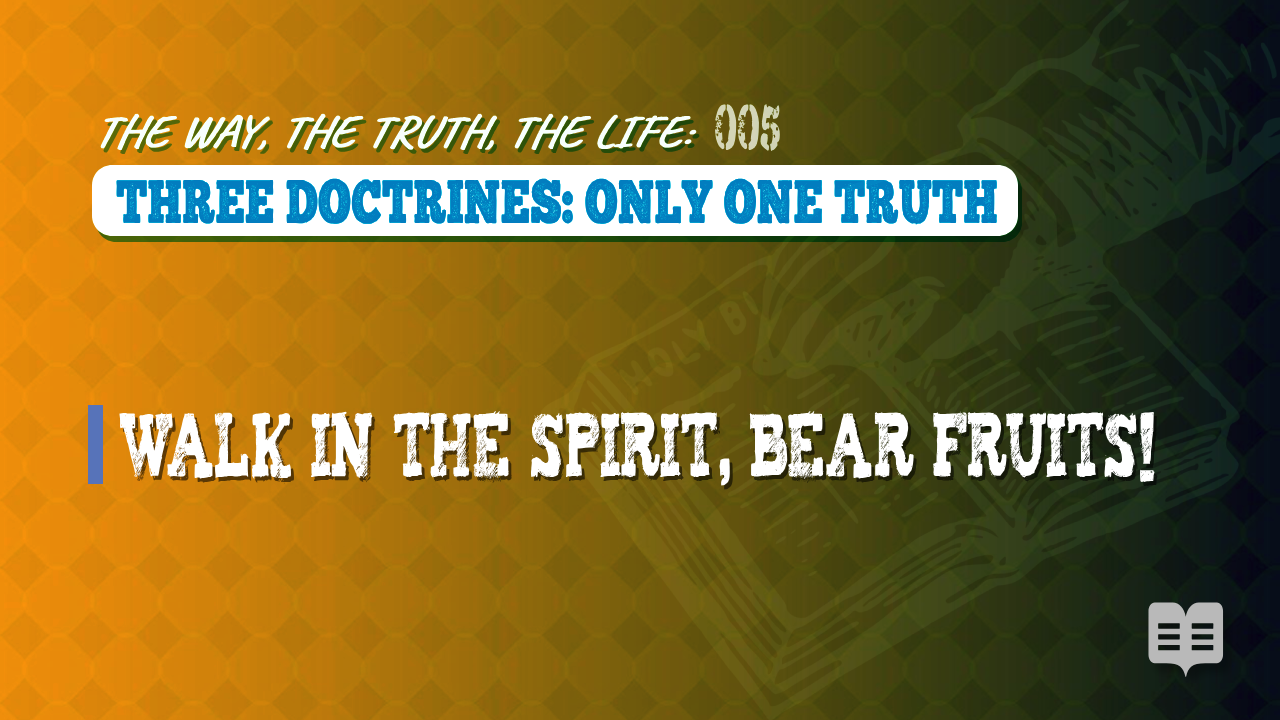 THE WAY, THE TRUTH, THE LIFE 005: THREE DOCTRINES: ONLY ONE TRUTH