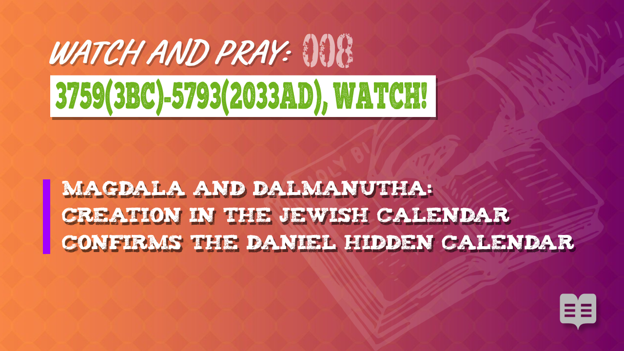 WATCH AND PRAY 008: 3759(3BC)-5793(2033AD), WATCH!