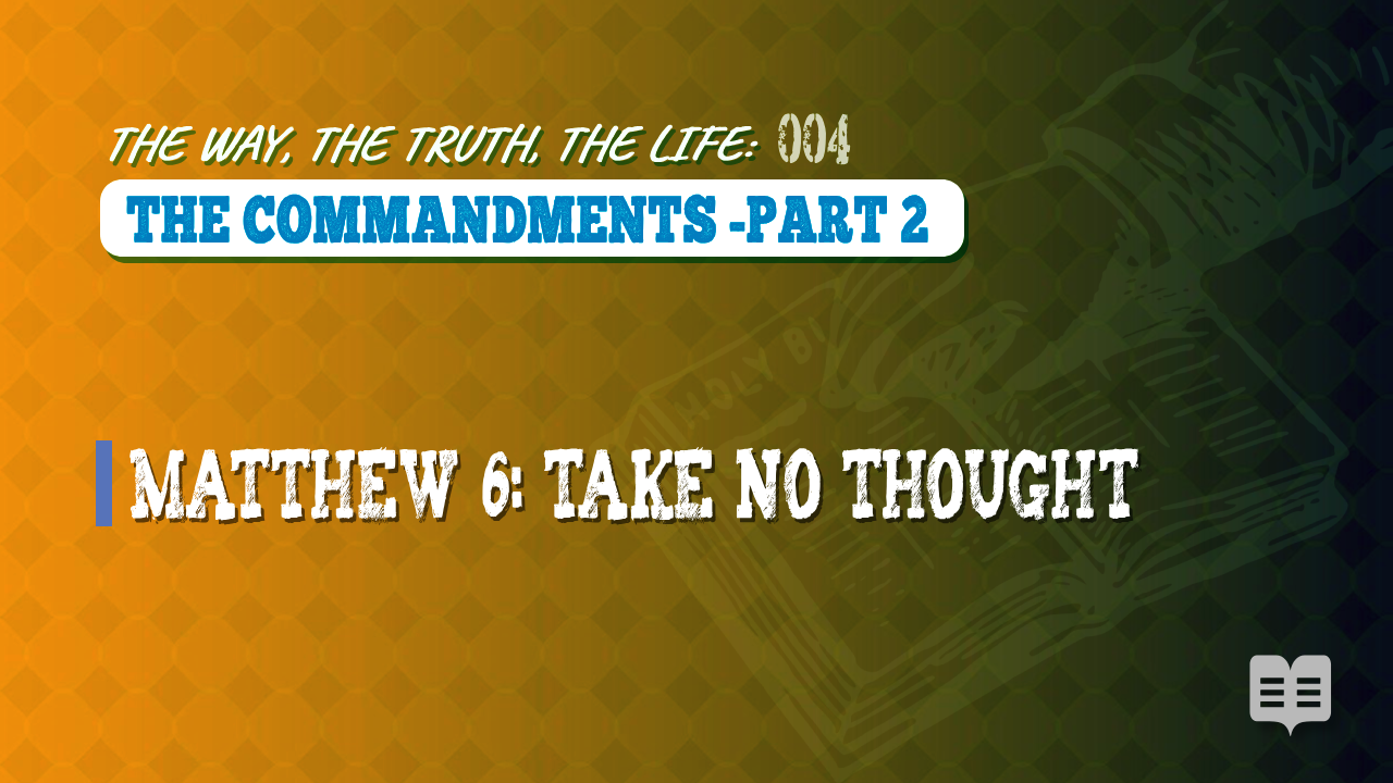 THE WAY, THE TRUTH, THE LIFE 004: THE COMMANDMENTS -PART 2 (Apologetics)