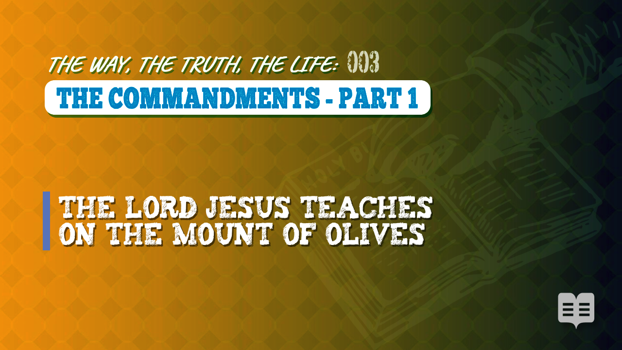 THE WAY, THE TRUTH, THE LIFE 003: THE COMMANDMENTS – PART 1 (Apologetics)