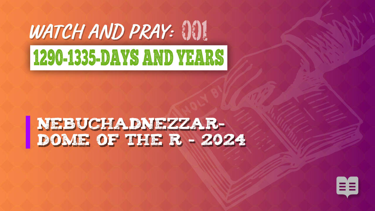 WATCH AND PRAY 001: 1290-1335-DAYS AND YEARS