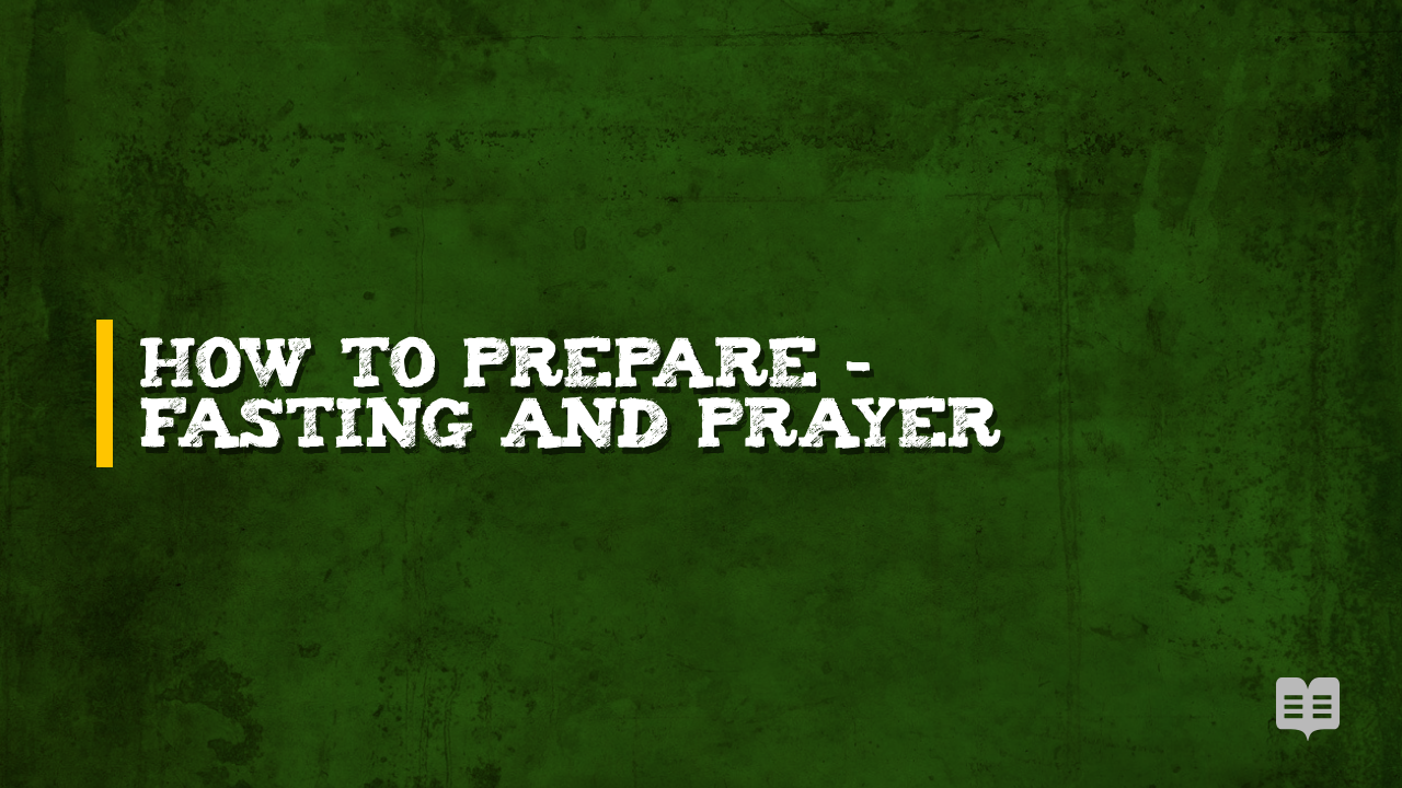 HOW TO PREPARE – FASTING AND PRAYER