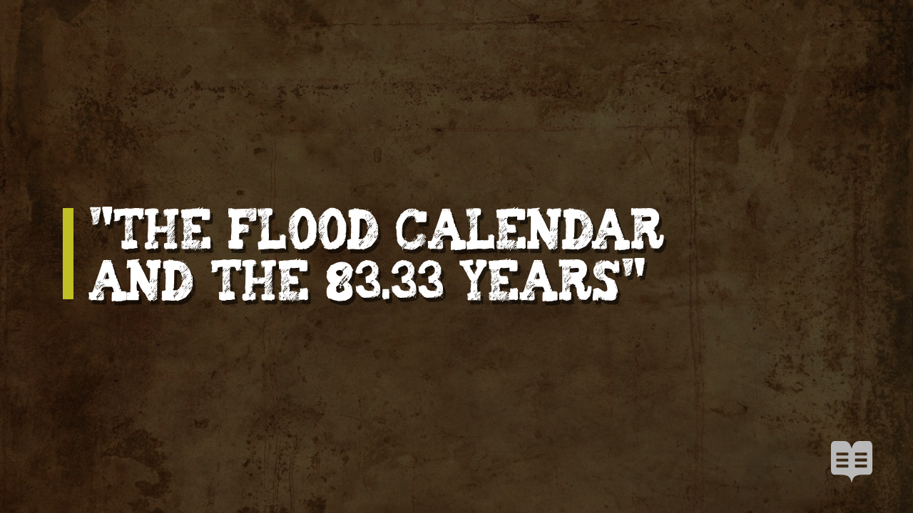 THE FLOOD CALENDAR AND THE 83.33 YEARS