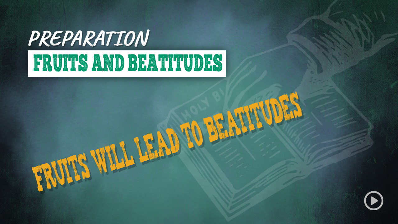 PREPARATION 007 – FRUITS AND BEATITUDES
