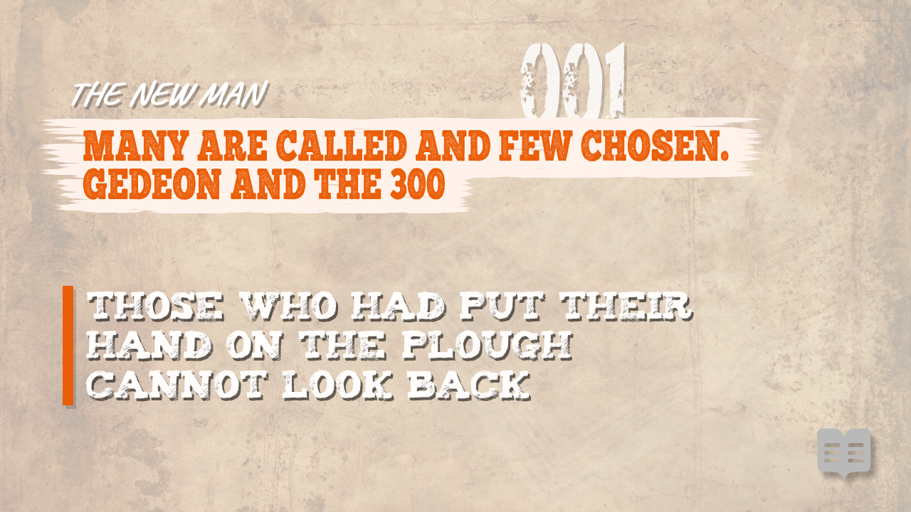 THE NEW MAN (001): MANY ARE CALLED AND FEW CHOSEN. GEDEON AND THE 300