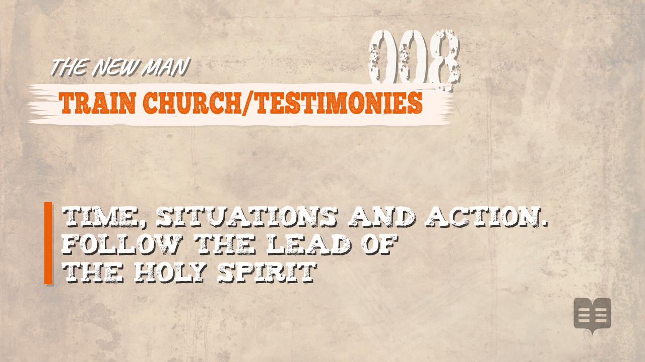 THE NEW MAN (008): TRAIN CHURCH/TESTIMONIES