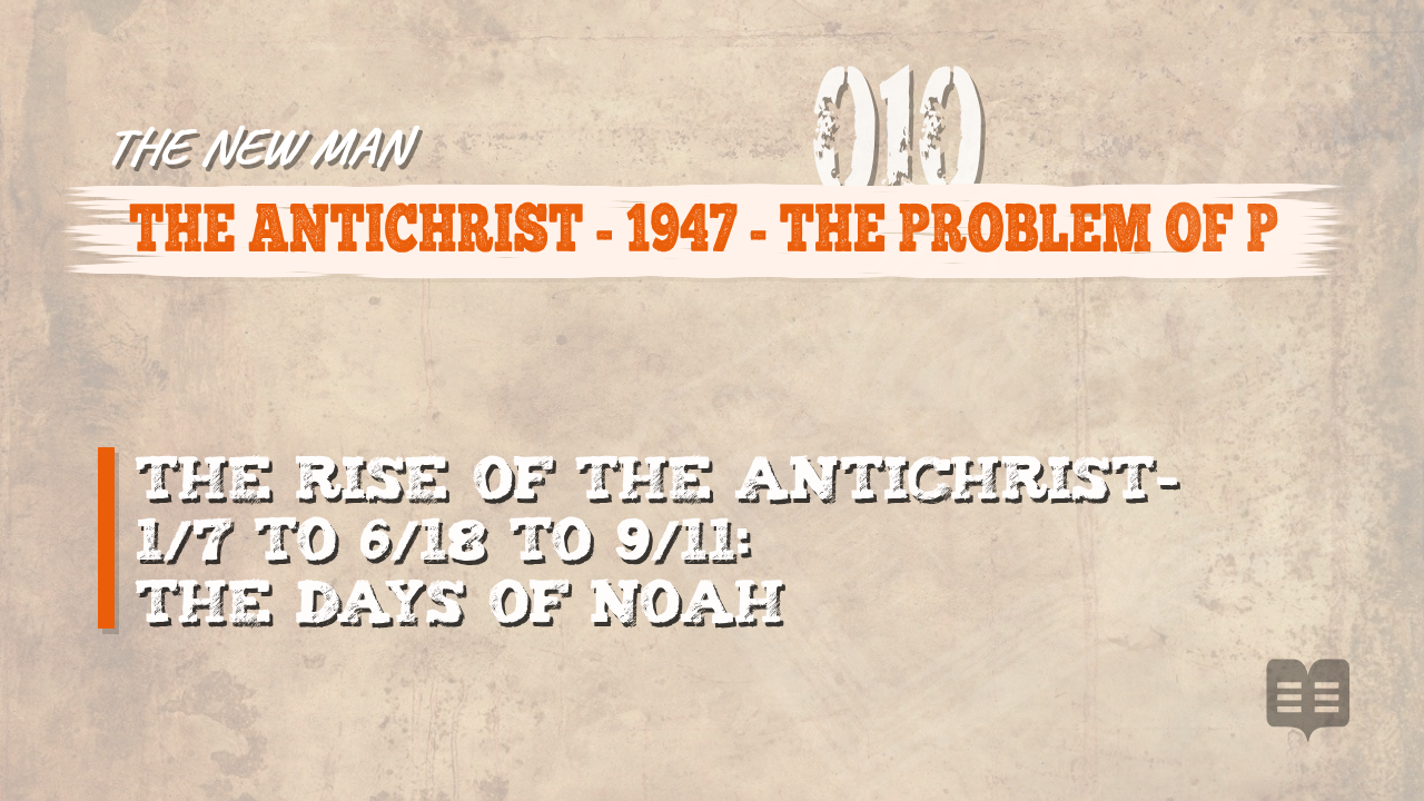 THE NEW MAN (010): THE ANTICHRIST – 1947 – THE PROBLEM OF P