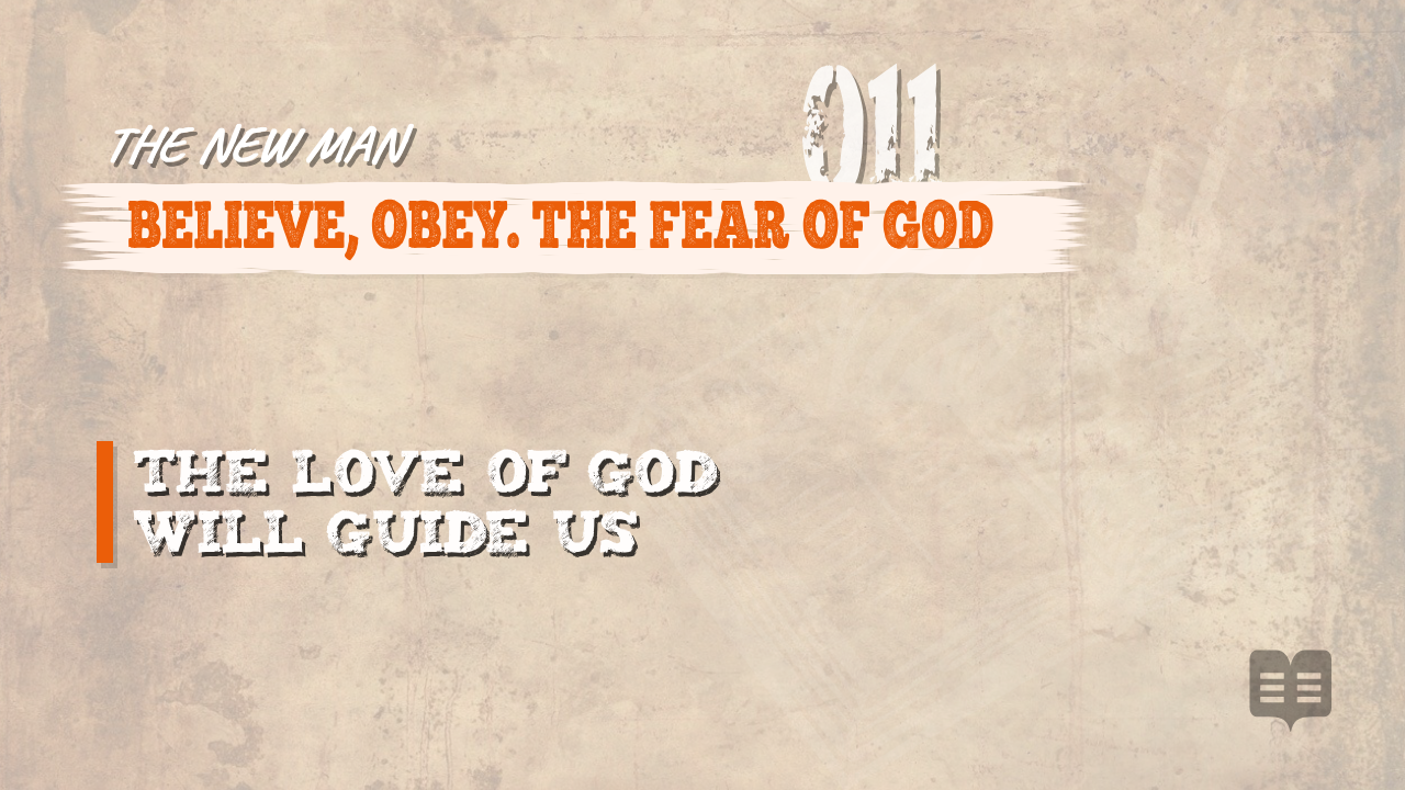 THE NEW MAN (011): BELIEVE, OBEY. THE FEAR OF GOD