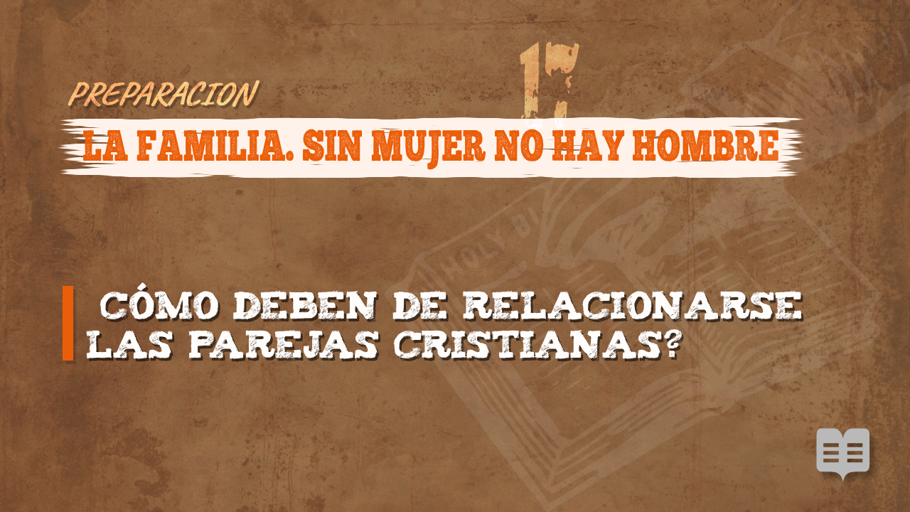 PREPARACION 017: LA FAMILIA. SIN MUJER NO HAY HOMBRE