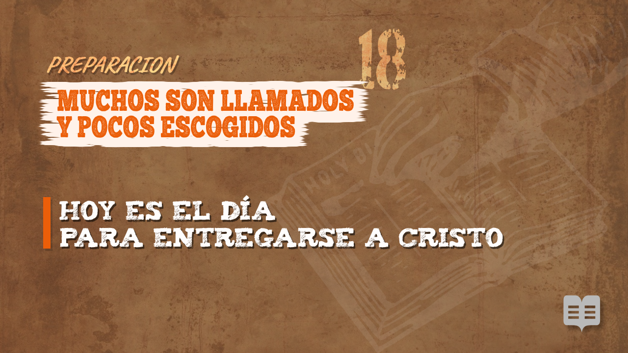 PREPARACION 018: MUCHOS SON LLAMADOS Y POCOS ESCOGIDOS