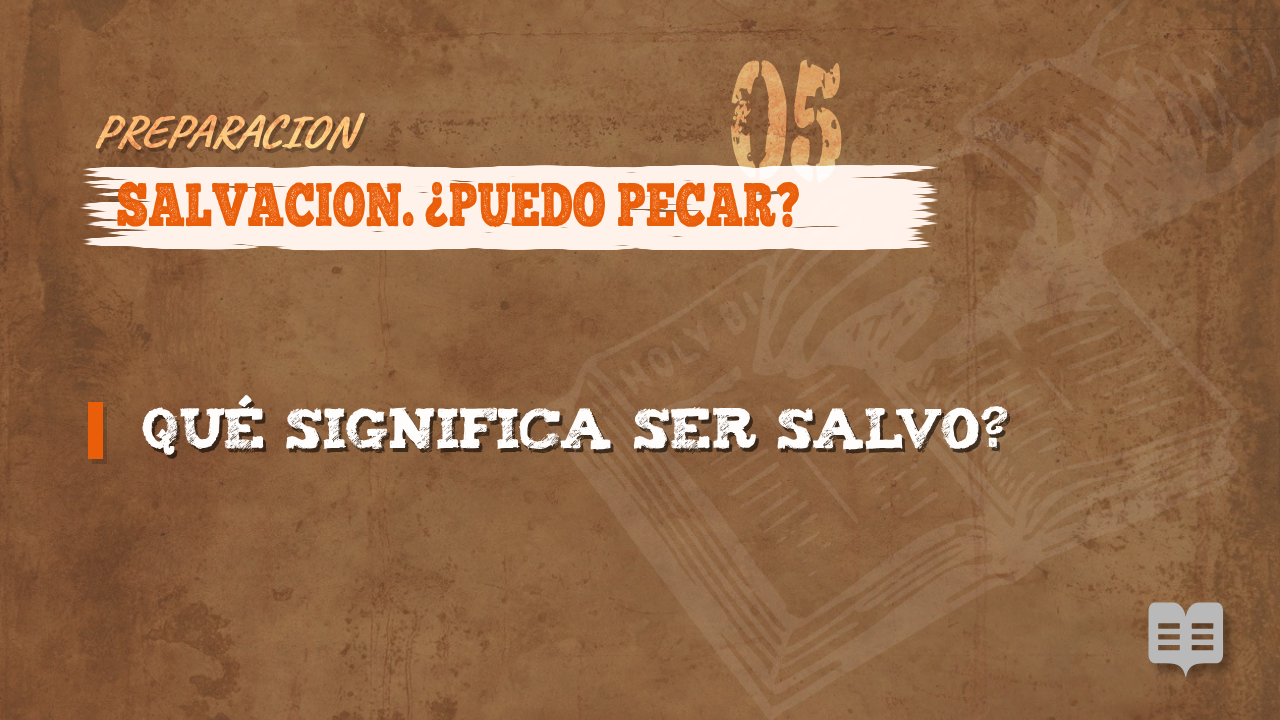 PREPARACION 005: SALVACIÓN. ¿PUEDO PECAR?