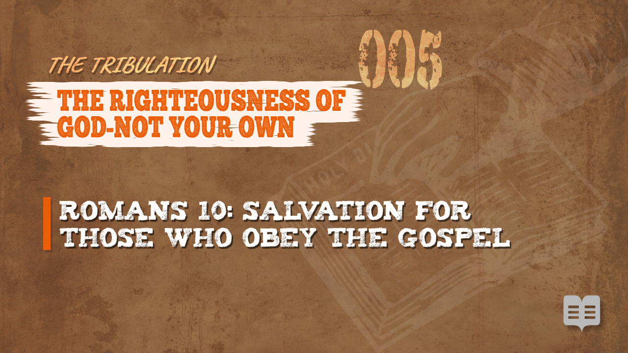 THE TRIBULATION SERIES (005)= THE RIGHTEOUSNESS OF GOD-NOT YOUR OWN