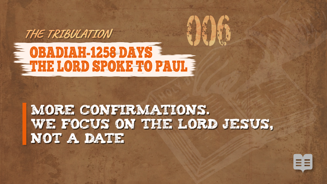 THE TRIBULATION SERIES (006)= OBADIAH-1258 DAYS- THE LORD SPOKE TO PAUL