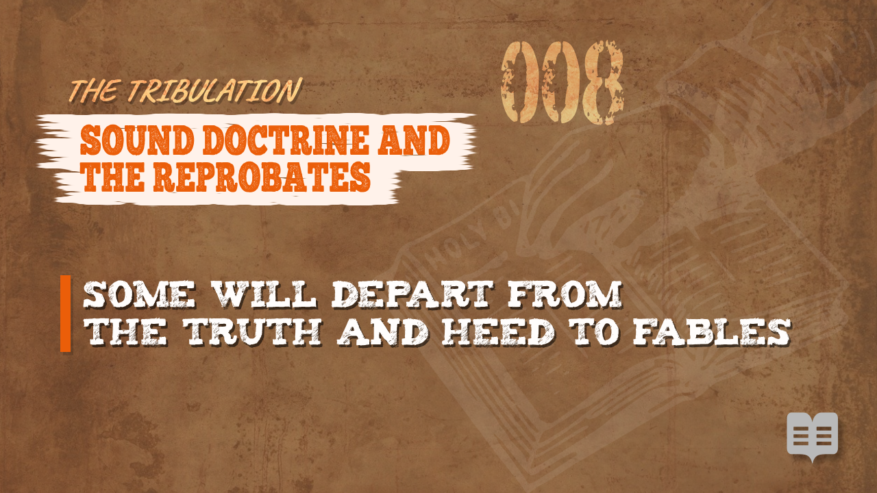 THE TRIBULATION SERIES (008)= SOUND DOCTRINE AND THE REPROBATES