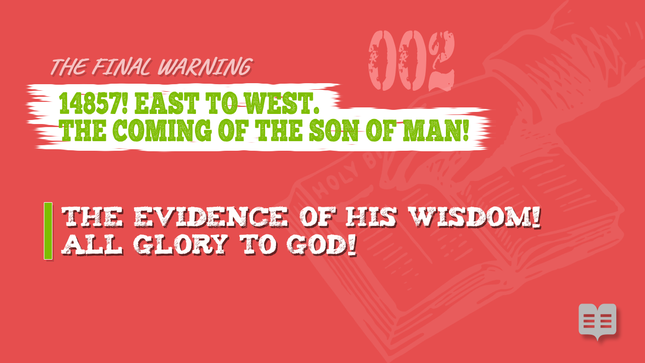 THE FINAL WARNING (02)= 14857! EAST TO WEST. THE COMING OF THE SON OF MAN!