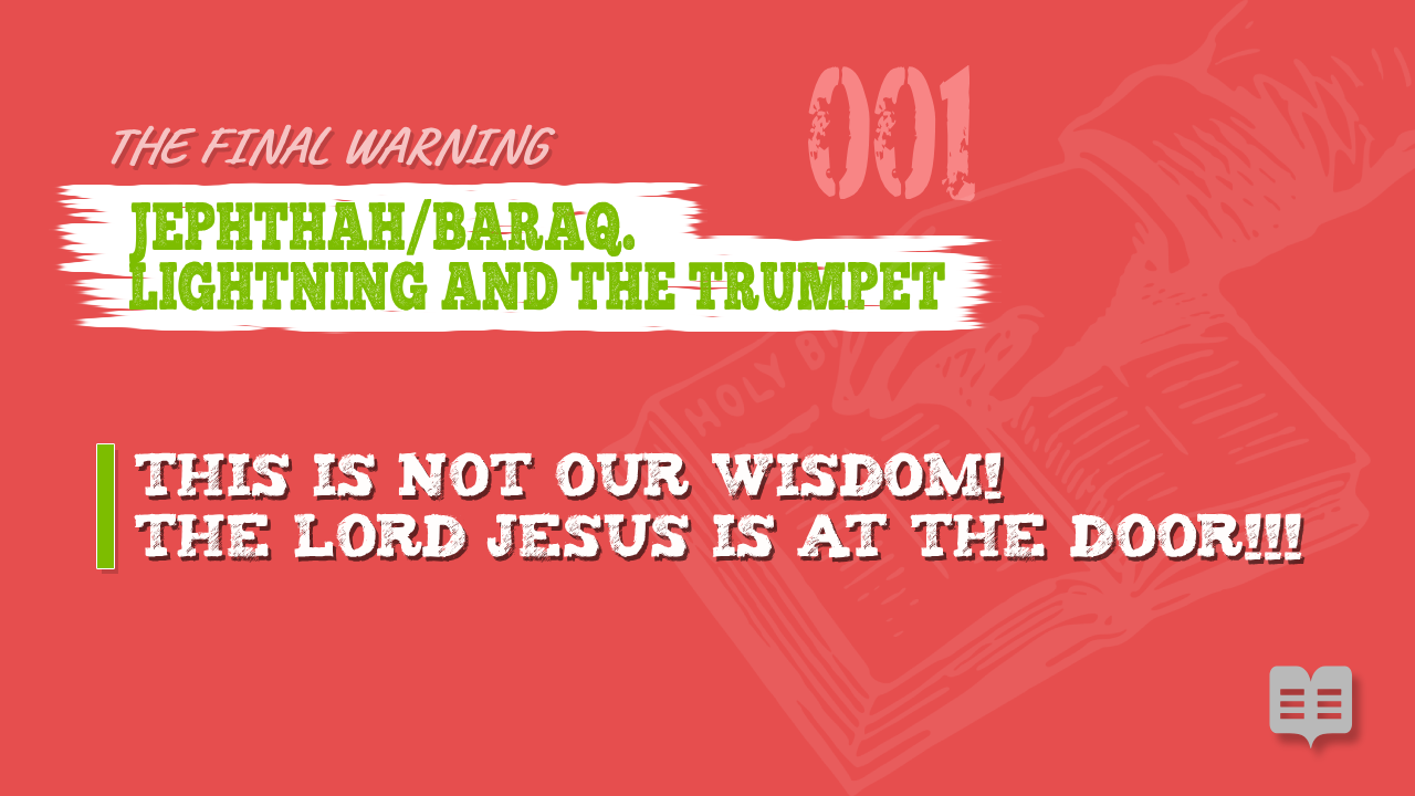 THE FINAL WARNING (01): JEPHTHAH/BARAQ. LIGHTNING AND THE TRUMPET