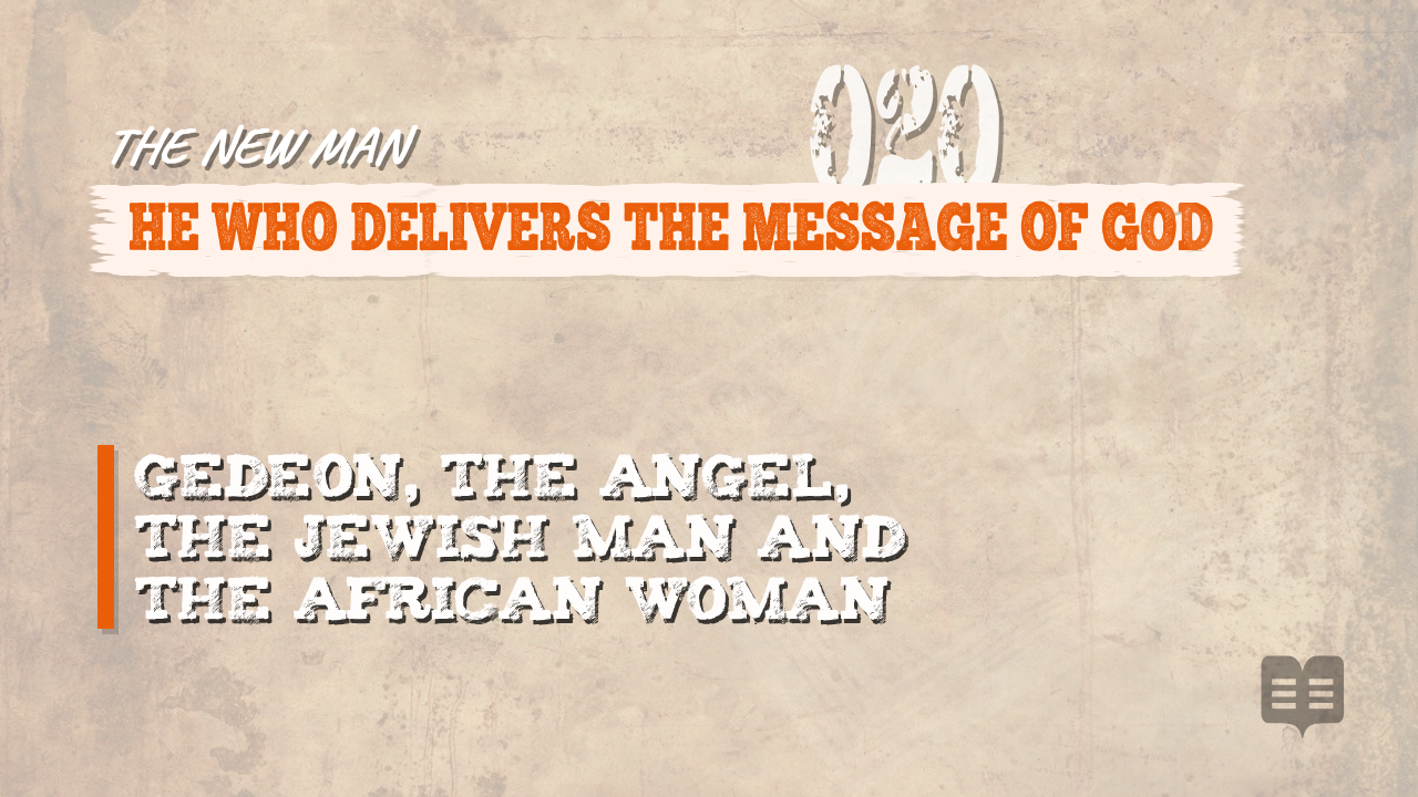 THE NEW MAN SERIES (020): HE WHO DELIVERS THE MESSAGE OF GOD