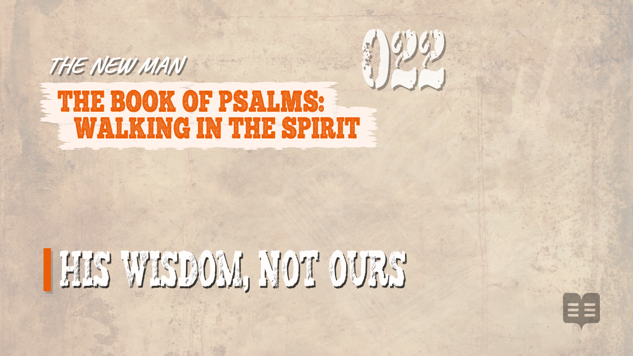 THE NEW MAN SERIES (022): THE BOOK OF PSALMS: WALKING IN THE SPIRIT