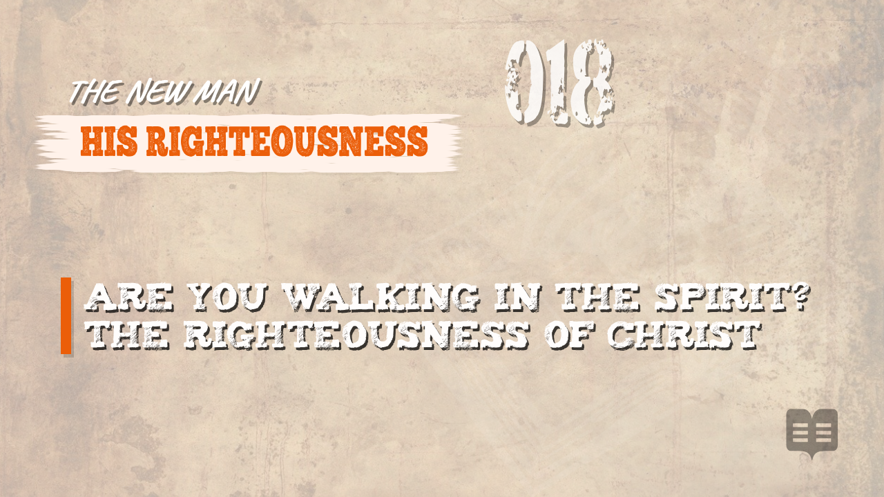 THE NEW MAN (018): HIS RIGHTEOUSNESS