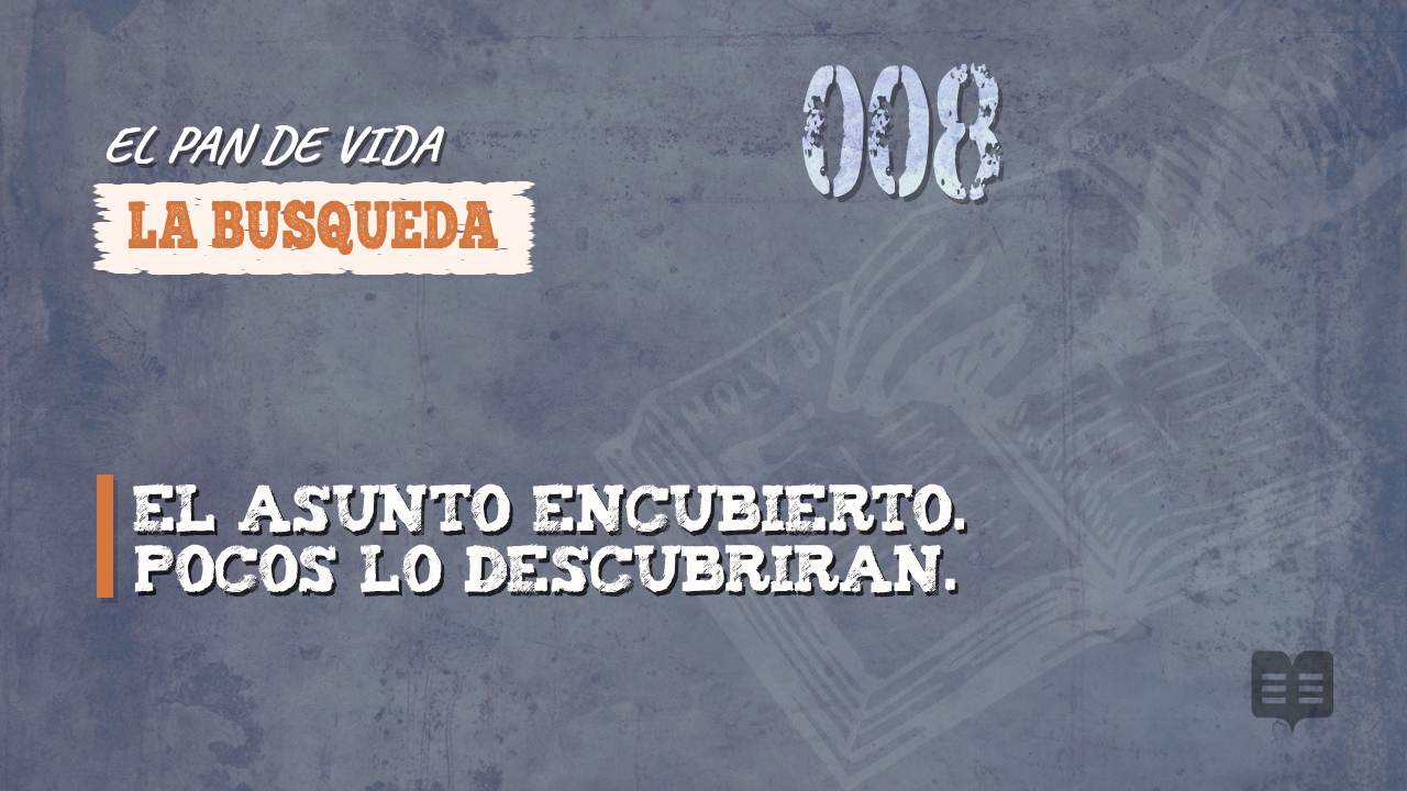 EL PAN DE VIDA (008): LA BUSQUEDA