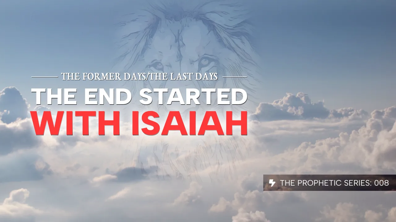 THE PROPHETIC SERIES (008): THE FORMER DAYS/THE LAST DAYS
