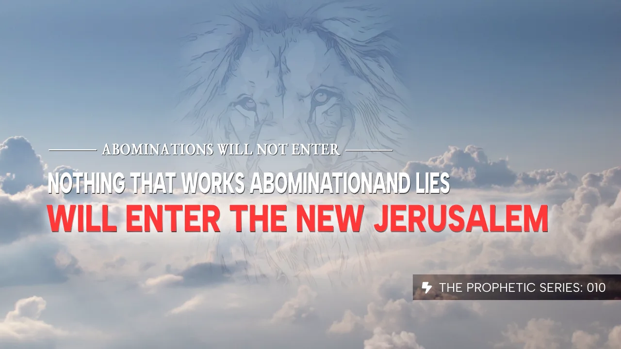 THE PROPHETIC SERIES (010): ABOMINATIONS WILL NOT ENTER