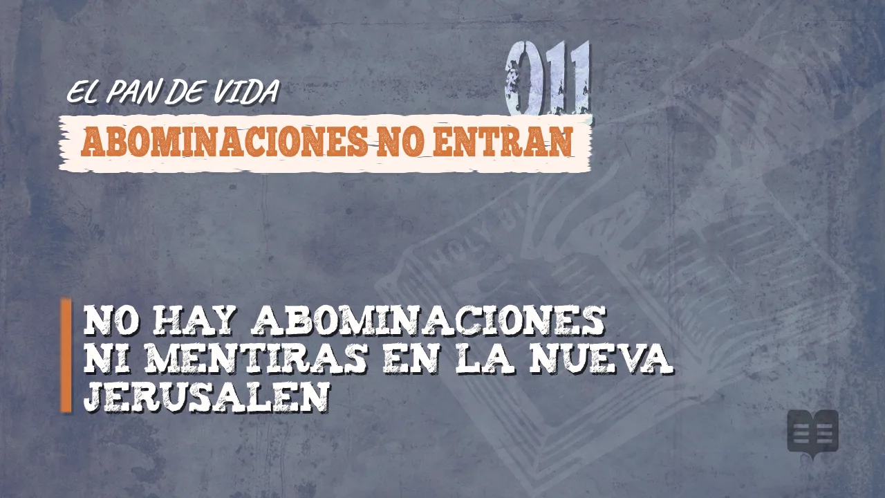 EL PAN DE VIDA (011): ABOMINACIONES NO ENTRAN
