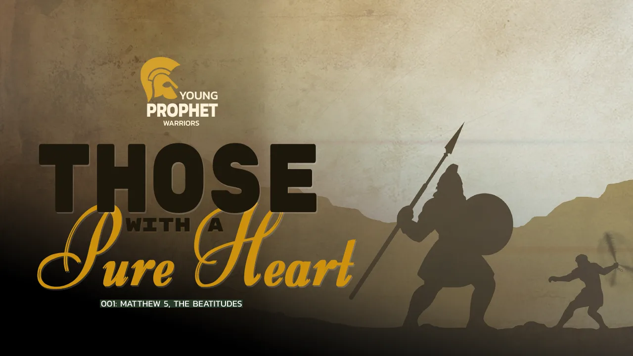YOUNG PROPHETS WARRIORS (001): MATTHEW 5-THE BEATITUDES