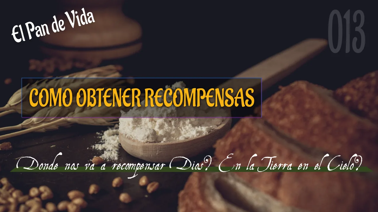 EL PAN DE VIDA (013): COMO OBTENER RECOMPENSAS