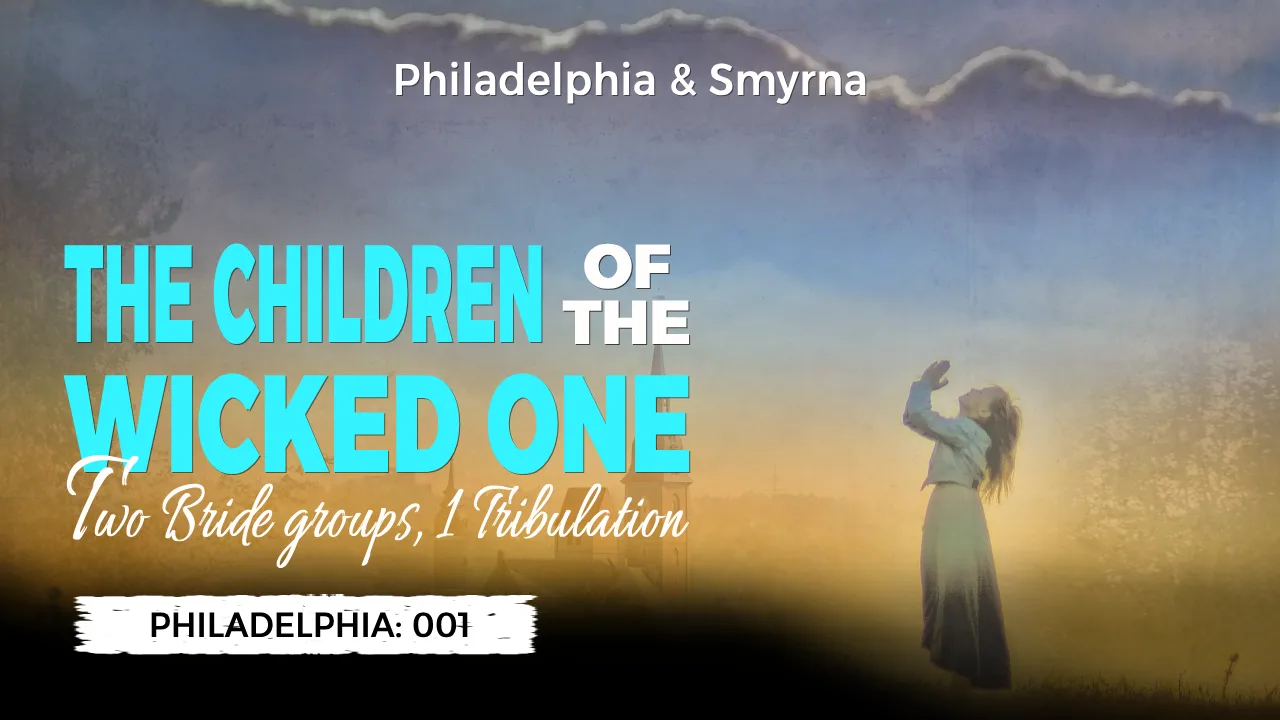 PHILADELPHIA (001) : PHILADELPHIA AND SMYRNA – THE CHILDREN OF THE WICKED ONE