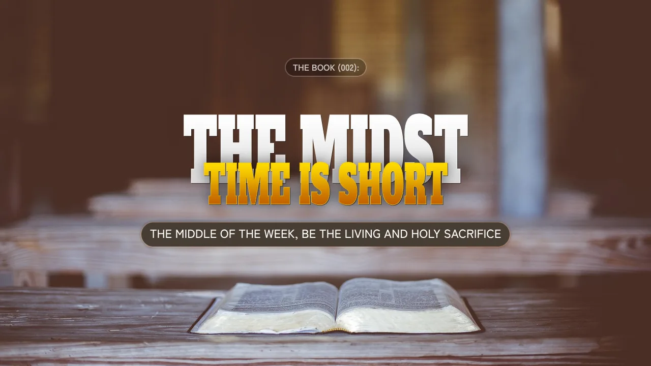 THE BOOK (002): THE MIDST. TIME IS SHORT