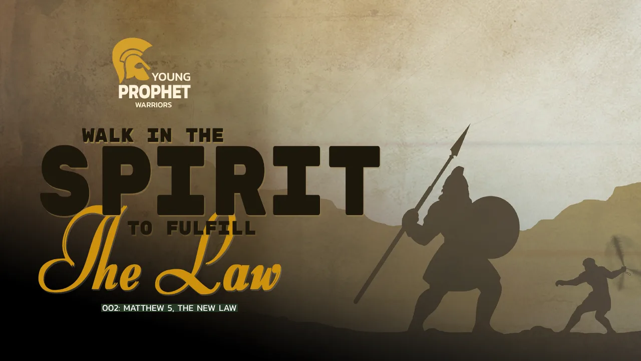 YOUNG PROPHETS WARRIORS (002): MATTHEW 5-THE NEW LAW