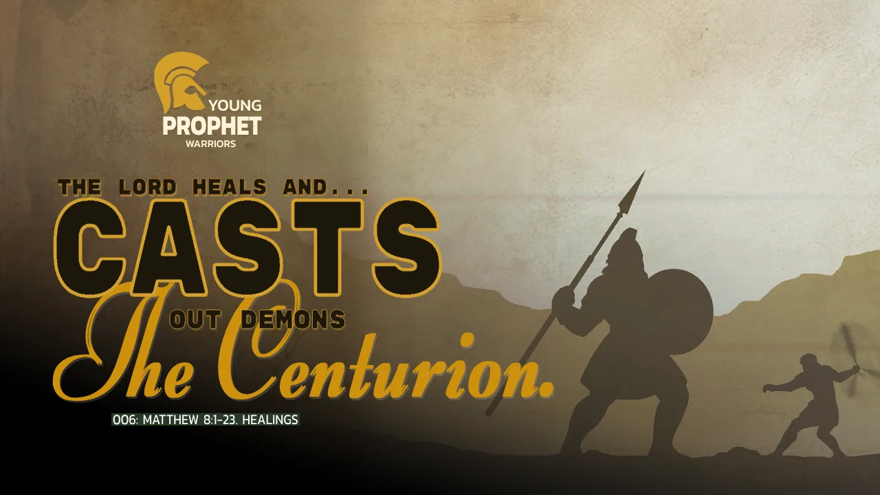 YOUNG PROPHET WARRIORS (006): MATTHEW 8:1-23. HEALINGS