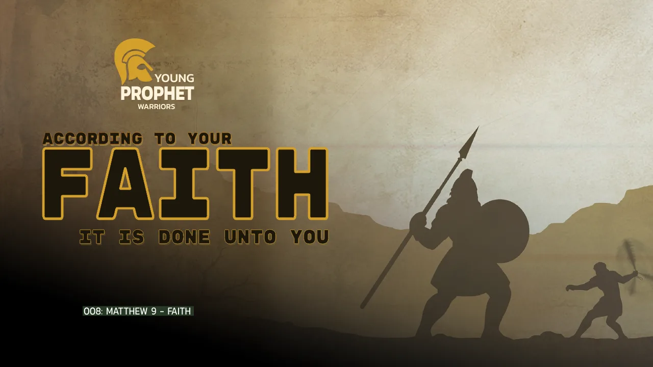 YOUNG PROPHET WARRIORS (008): MATTHEW 9 – FAITH