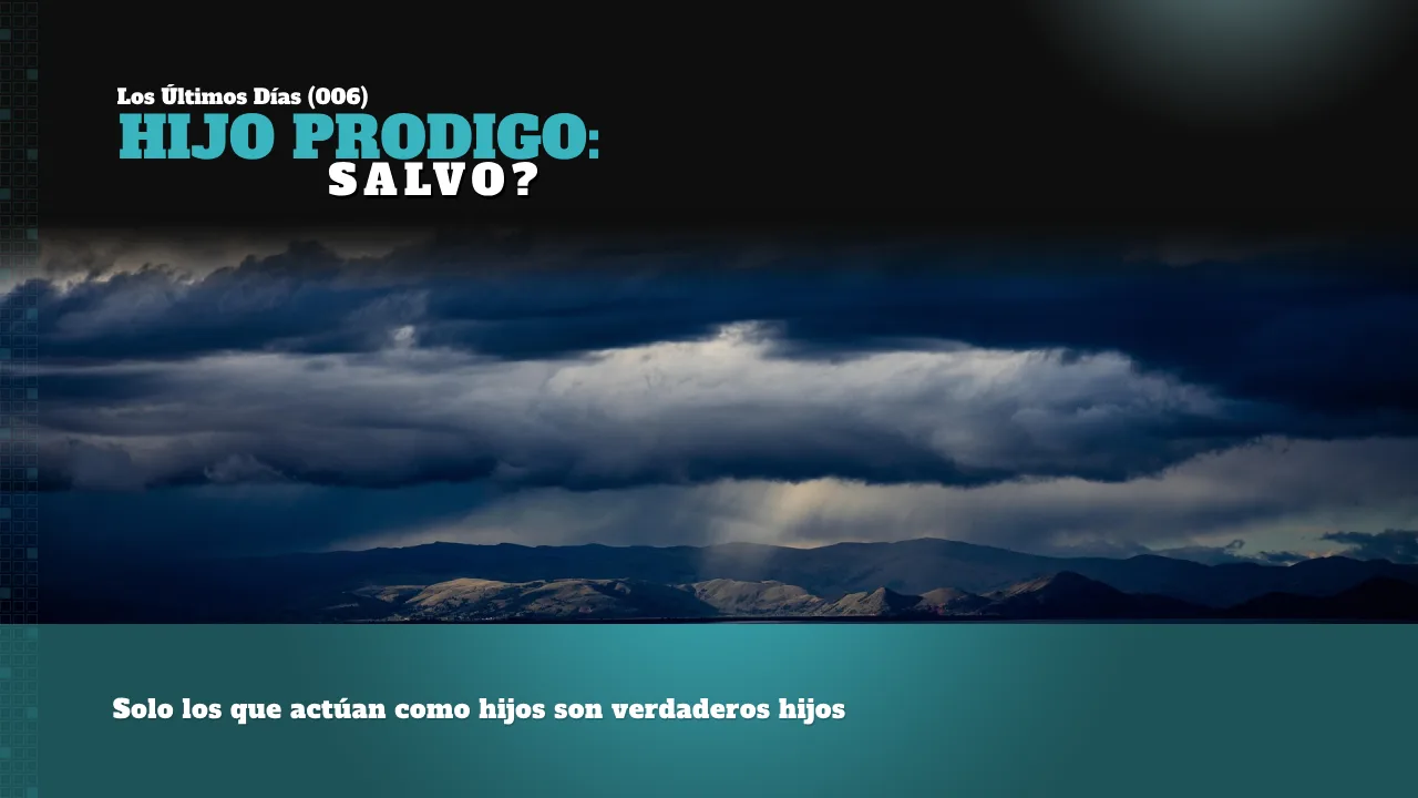 LOS ÚLTIMOS DÍAS (006): HIJO PRODIGO: SALVO?