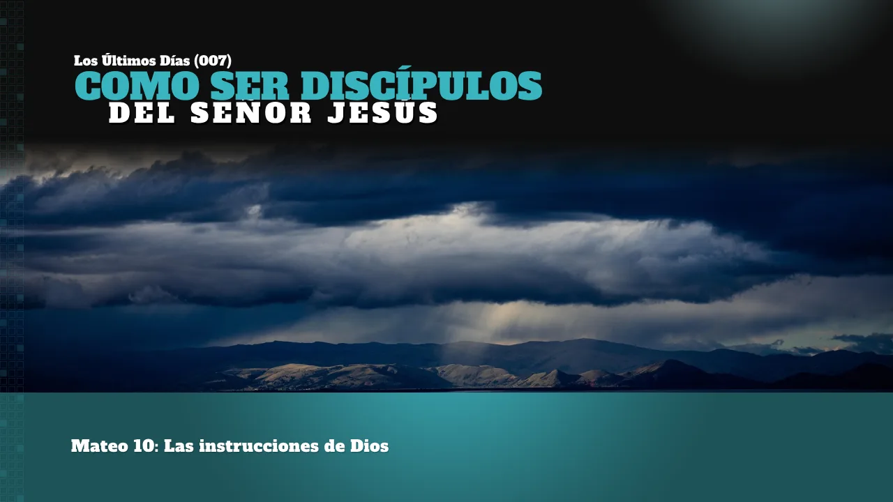 LOS ÚLTIMOS DÍAS (007): COMO SER DISCÍPULOS DEL SEÑOR JESÚS