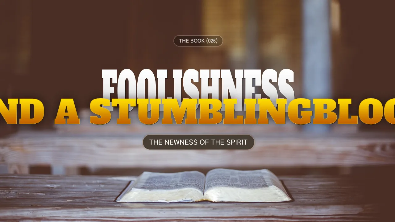 THE BOOK (026): FOOLISHNESS AND A STUMBLINGBLOCK