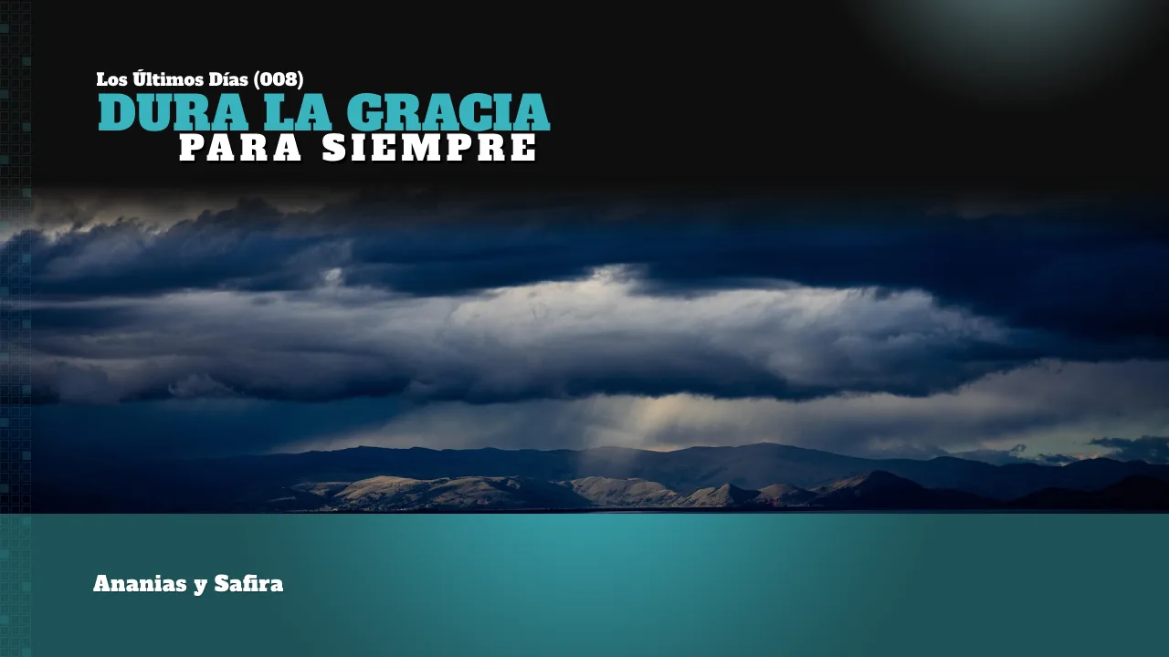 LOS ÚLTIMOS DÍAS (008): DURA LA GRACIA PARA SIEMPRE