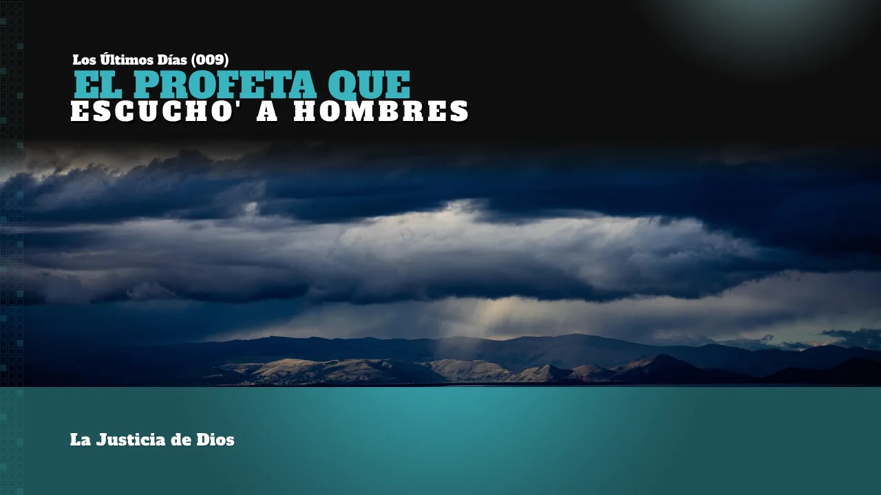 LOS ÚLTIMOS DÍAS (009): EL PROFETA QUE ESCUCHO’ A HOMBRES