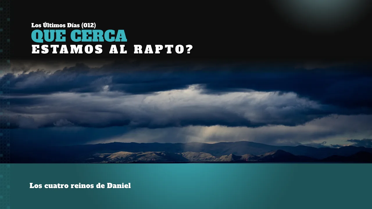 LOS ÚLTIMOS DÍAS (012): QUE CERCA ESTAMOS AL RAPTO?