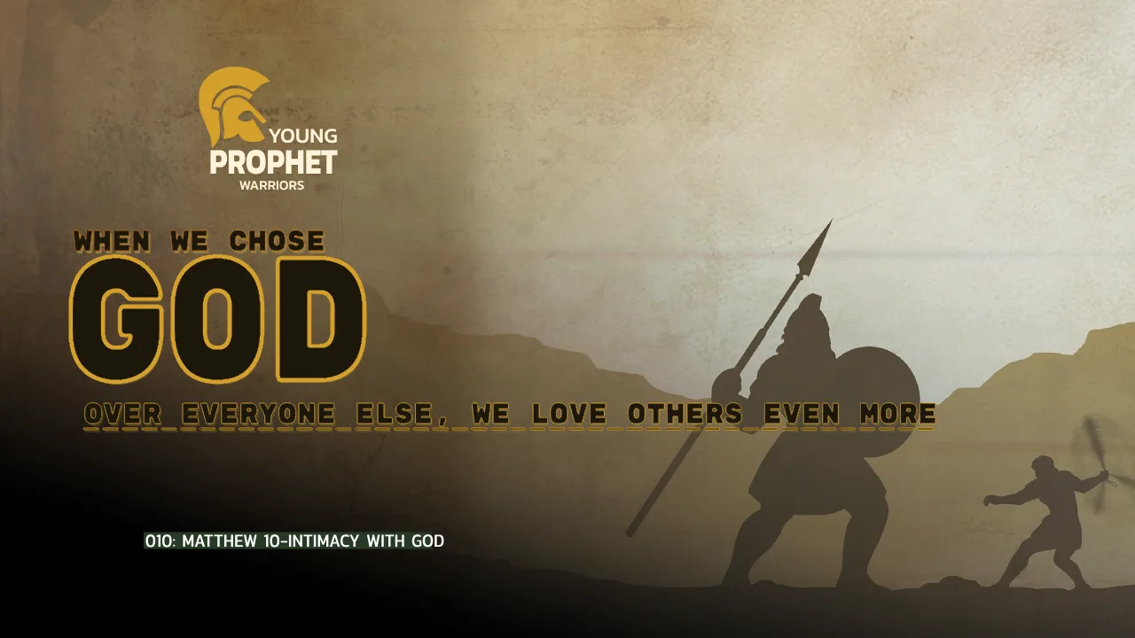 YOUNG PROPHET WARRIORS (010): MATTHEW 10-INTIMACY WITH GOD