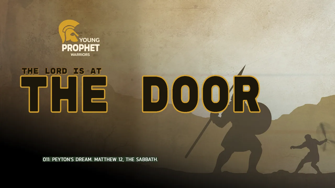 YOUNG PROPHET WARRIORS (011): PEYTON’S DREAM. MATTHEW 12, THE SABBATH