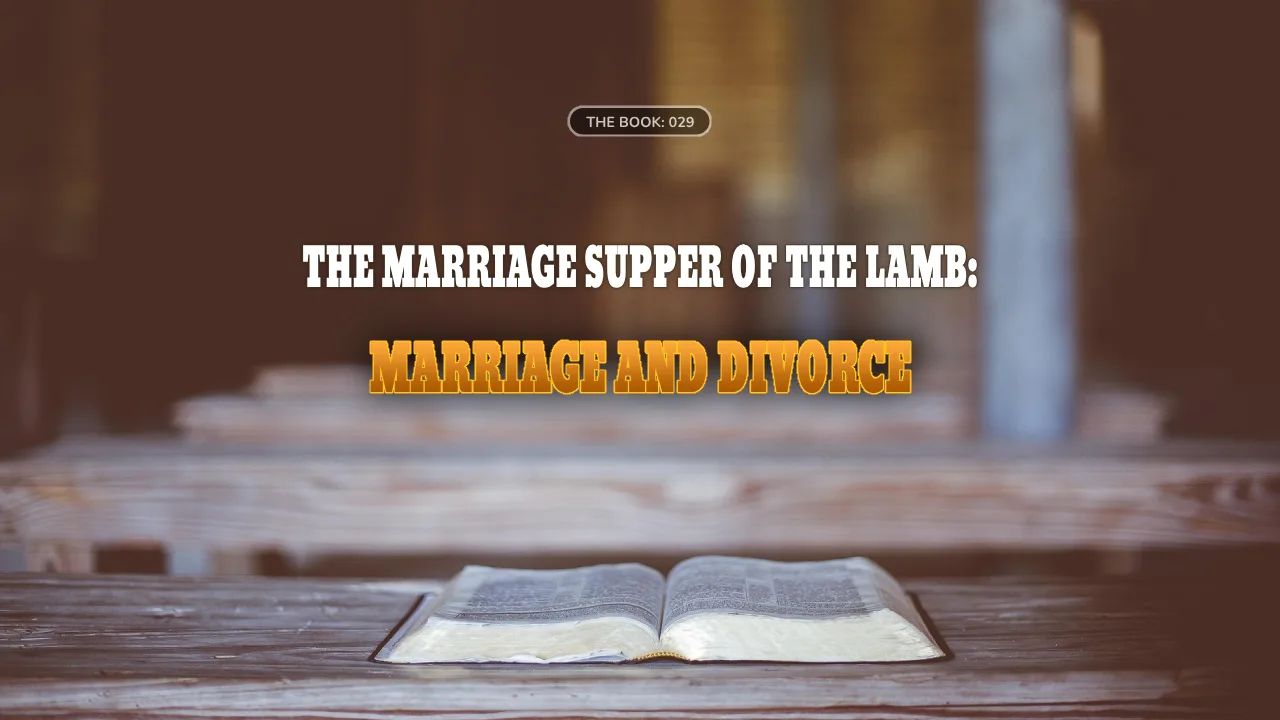 THE BOOK (029) : THE MARRIAGE SUPPER OF THE LAMB: MARRIAGE AND DIVORCE