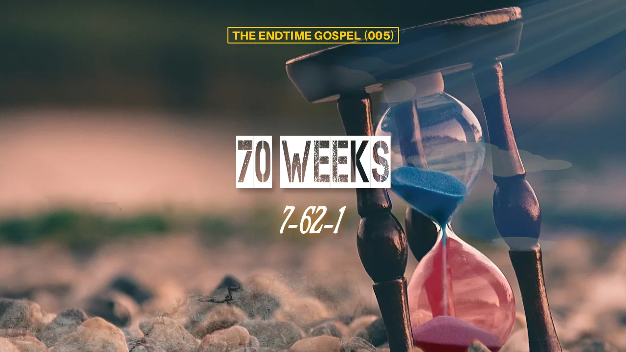 THE ENDTIMES GOSPEL (005): 70 WEEKS